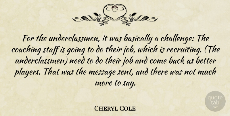 Cheryl Cole Quote About Basically, Coaching, Job, Message, Staff: For The Underclassmen It Was...