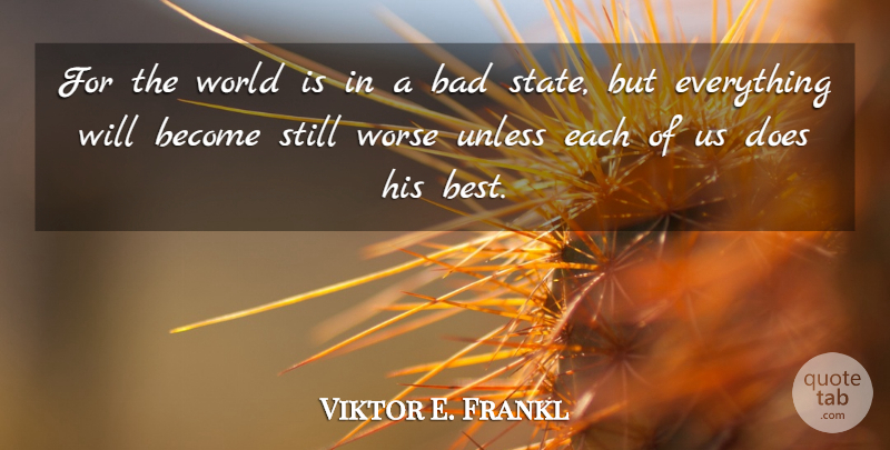 Viktor E. Frankl Quote About World, Doe, States: For The World Is In...