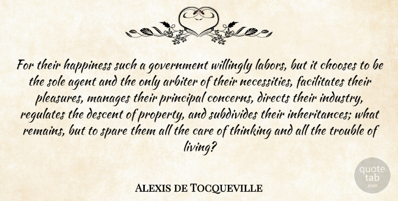 Alexis de Tocqueville Quote About Agent, Arbiter, Care, Chooses, Descent: For Their Happiness Such A...