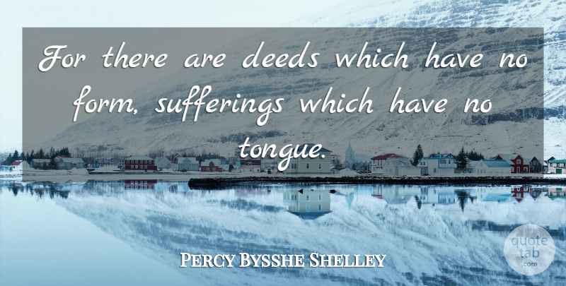 Percy Bysshe Shelley Quote About Compassion, Suffering, Deeds: For There Are Deeds Which...