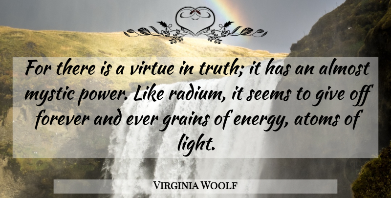 Virginia Woolf Quote About Truth, Light, Giving: For There Is A Virtue...