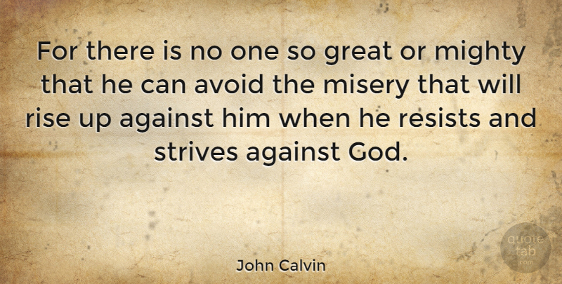 John Calvin Quote About Godly, Misery, Strive: For There Is No One...