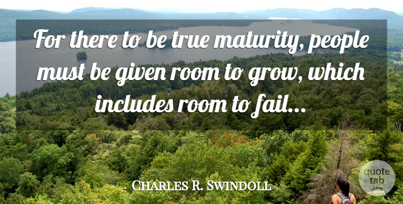 Charles R. Swindoll Quote About Maturity, People, Coaching: For There To Be True...