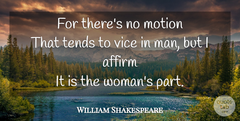 William Shakespeare Quote About Men, Vices: For Theres No Motion That...