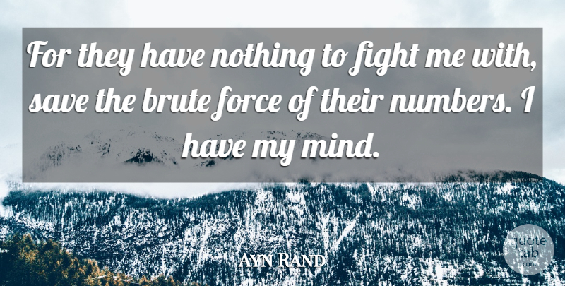 Ayn Rand Quote About Fighting, Numbers, Mind: For They Have Nothing To...