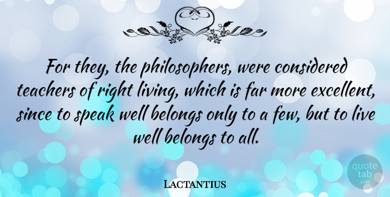 Lactantius Quote About Teacher, Philosopher, Speak: For They The Philosophers Were...