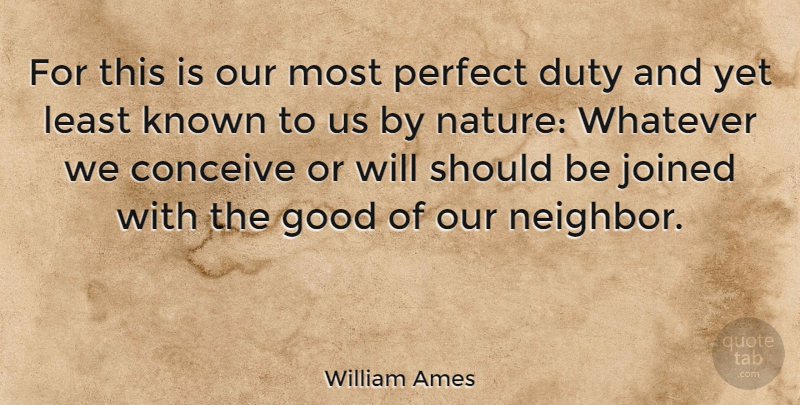 William Ames Quote About Conceive, Duty, English Philosopher, Good, Joined: For This Is Our Most...