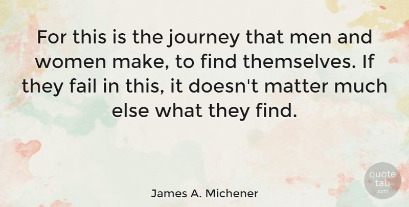 James A. Michener Quote About Journey, Men, Matter: For This Is The Journey...