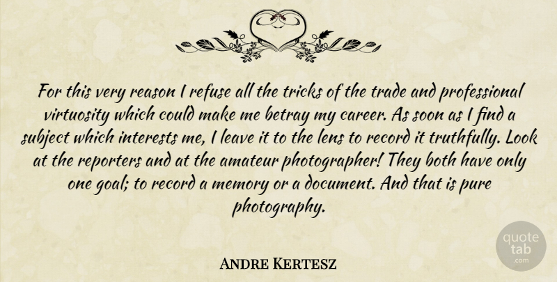 Andre Kertesz Quote About Photography, Memories, Careers: For This Very Reason I...