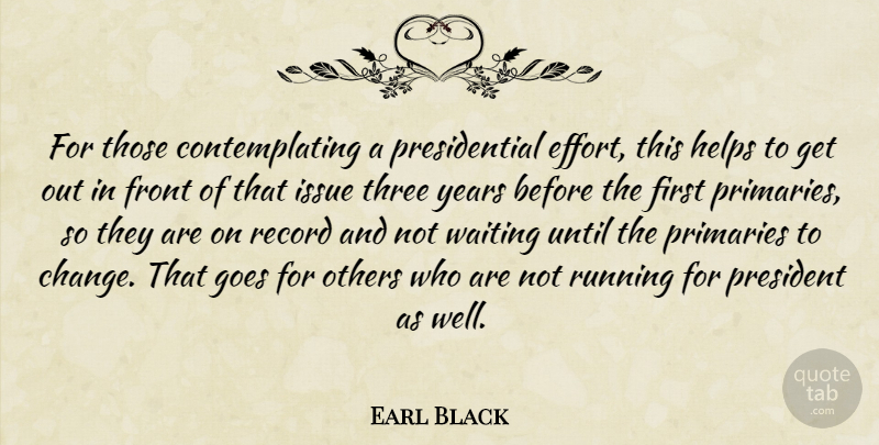 Earl Black Quote About Front, Goes, Helps, Issue, Others: For Those Contemplating A Presidential...