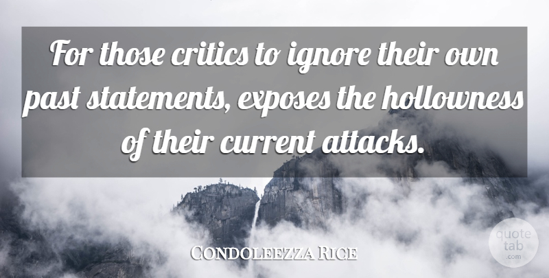 Condoleezza Rice Quote About Critics, Current, Exposes, Ignore, Past: For Those Critics To Ignore...