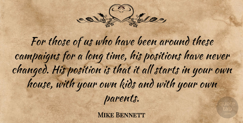 Mike Bennett Quote About Campaigns, Kids, Positions, Starts: For Those Of Us Who...