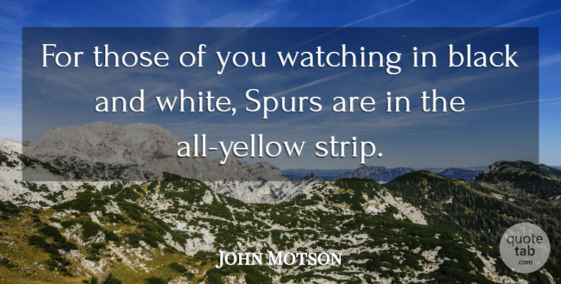 John Motson Quote About Football, Black And White, Yellow: For Those Of You Watching...