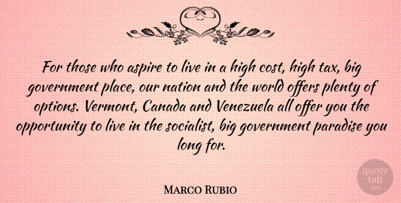 Marco Rubio Quote About Opportunity, Government, Long: For Those Who Aspire To...