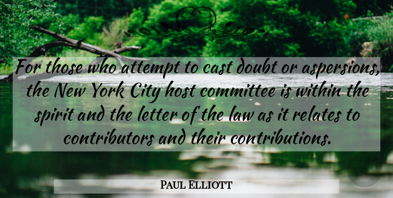 Paul Elliott Quote About Attempt, Cast, City, Committee, Doubt: For Those Who Attempt To...