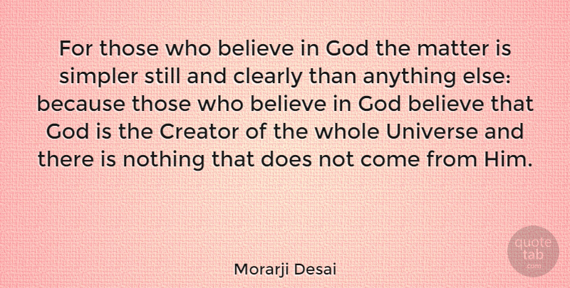 Morarji Desai Quote About Believe, Clearly, Creator, God, Matter: For Those Who Believe In...