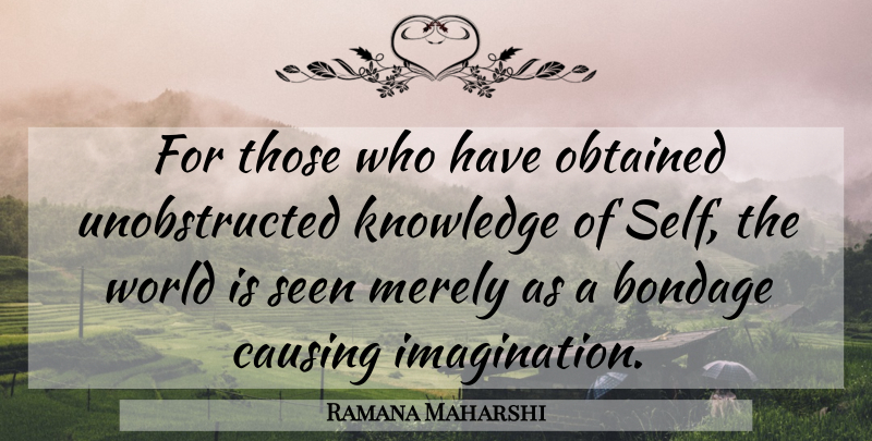 Ramana Maharshi Quote About Self, Imagination, World: For Those Who Have Obtained...