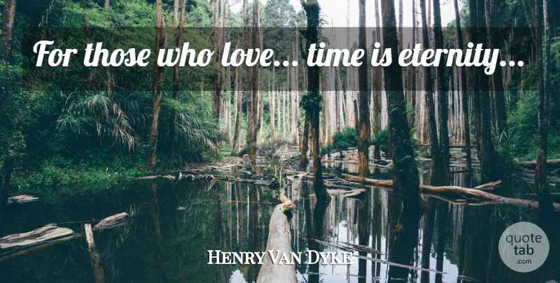 Henry Van Dyke Quote About Love, Valentines Day, Powerful: For Those Who Love Time...