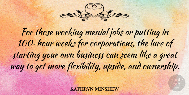 Kathryn Minshew Quote About Jobs, Corporations, Way: For Those Working Menial Jobs...