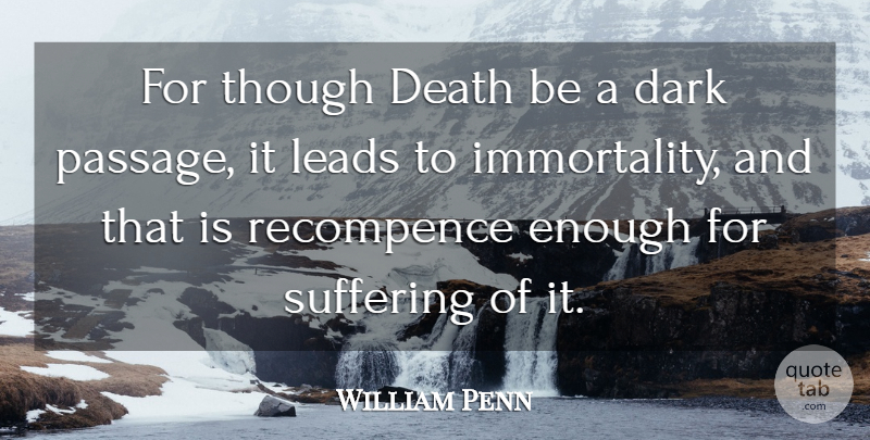 William Penn Quote About Death, Dark, Suffering: For Though Death Be A...