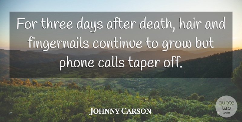 Johnny Carson Quote About Calls, Continue, Days, Death, Phone: For Three Days After Death...