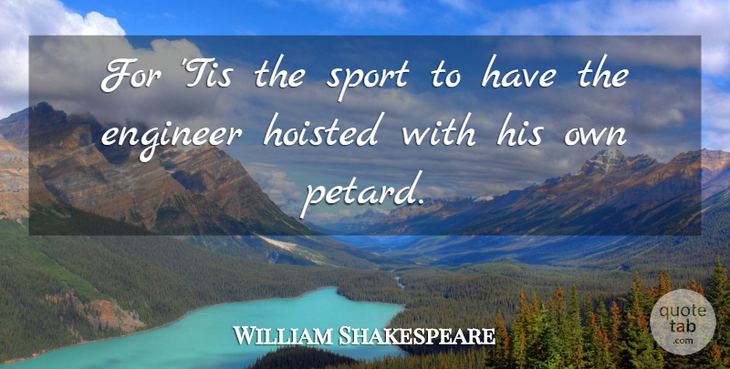 William Shakespeare Quote About Engineer: For Tis The Sport To...