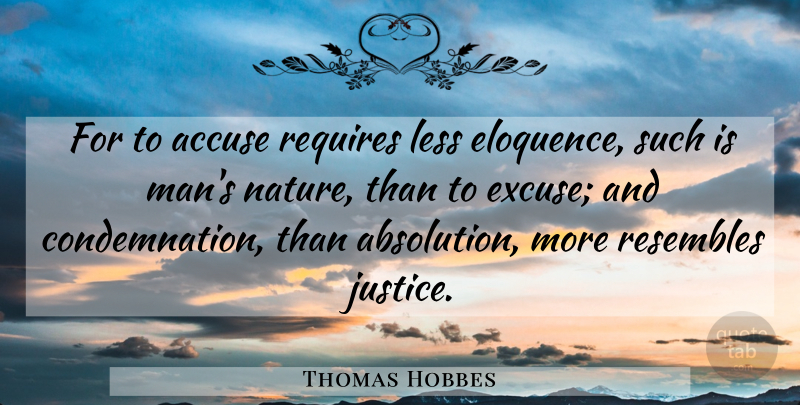Thomas Hobbes Quote About Men, Justice, Excuse: For To Accuse Requires Less...
