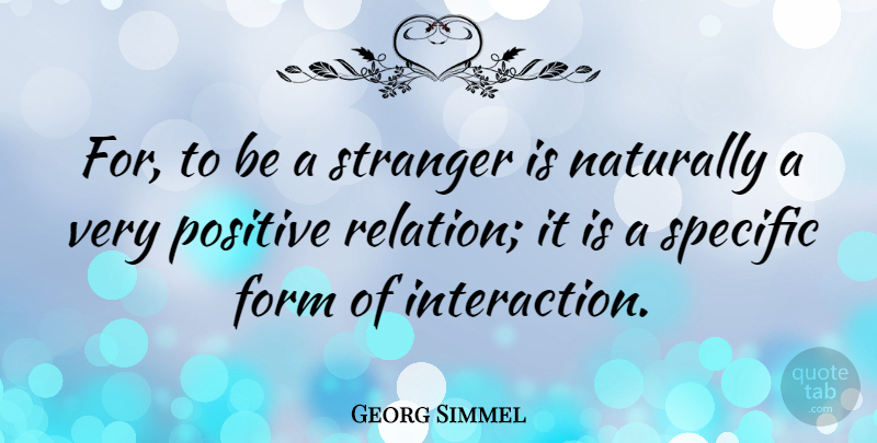 Georg Simmel Quote About Stranger, Form, Relation: For To Be A Stranger...