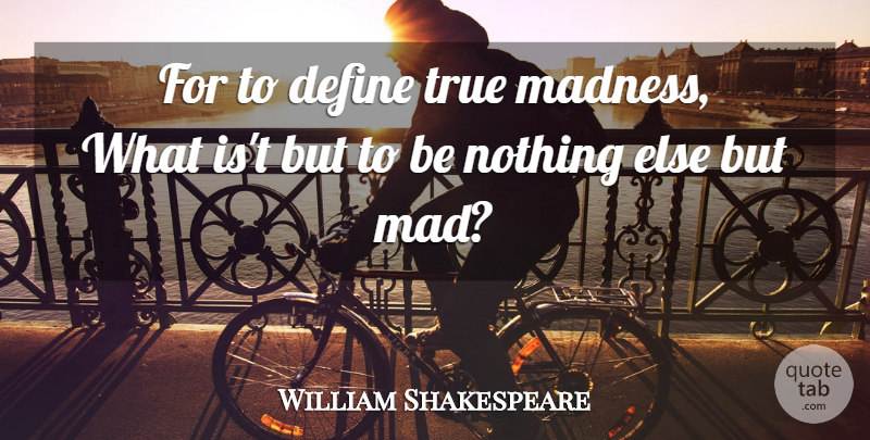 William Shakespeare Quote About Truth, Mad, Madness: For To Define True Madness...