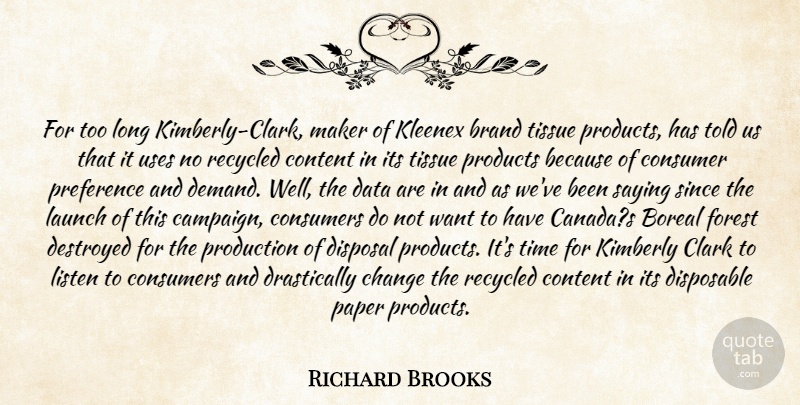 Richard Brooks Quote About Brand, Change, Clark, Consumer, Consumers: For Too Long Kimberly Clark...