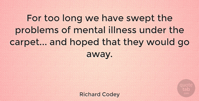Richard Codey Quote About Long, Bipolar, Going Away: For Too Long We Have...