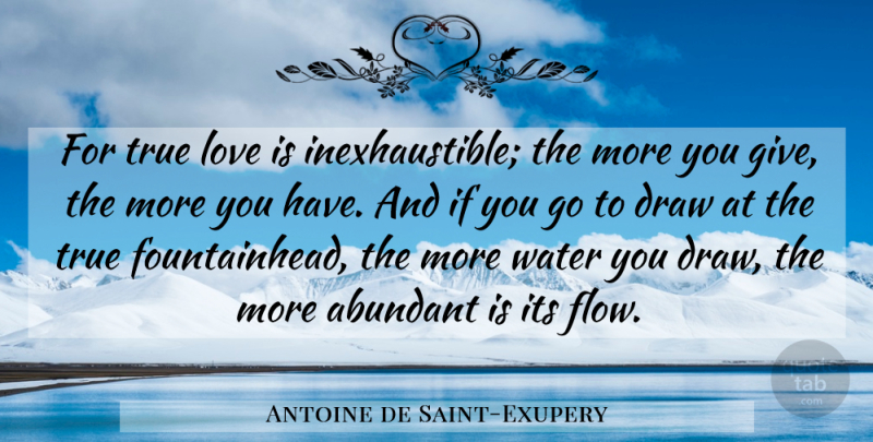 Antoine de Saint-Exupery Quote About Love, Valentines Day, Water: For True Love Is Inexhaustible...