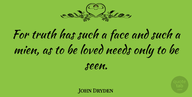 John Dryden Quote About Truth, Literature, Faces: For Truth Has Such A...