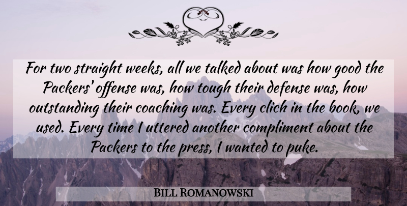 Bill Romanowski Quote About Coaching, Compliment, Defense, Good, Offense: For Two Straight Weeks All...