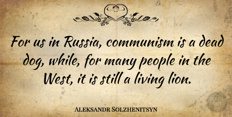 Aleksandr Solzhenitsyn Quote About Dog, Russia, People: For Us In Russia Communism...