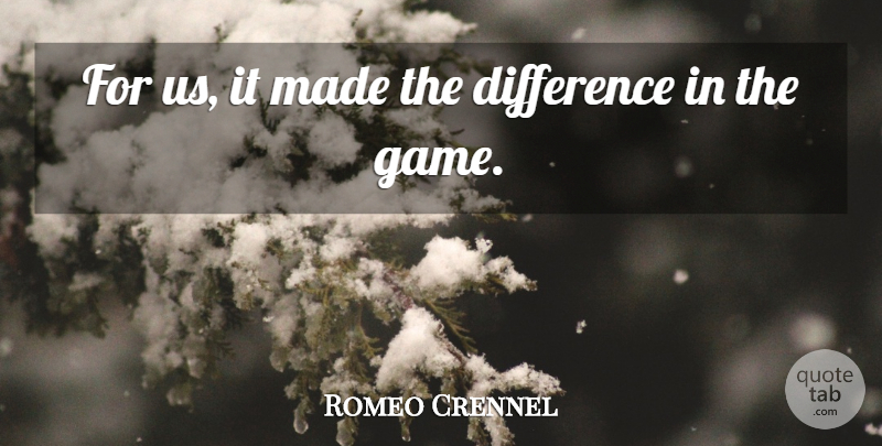 Romeo Crennel Quote About Difference: For Us It Made The...