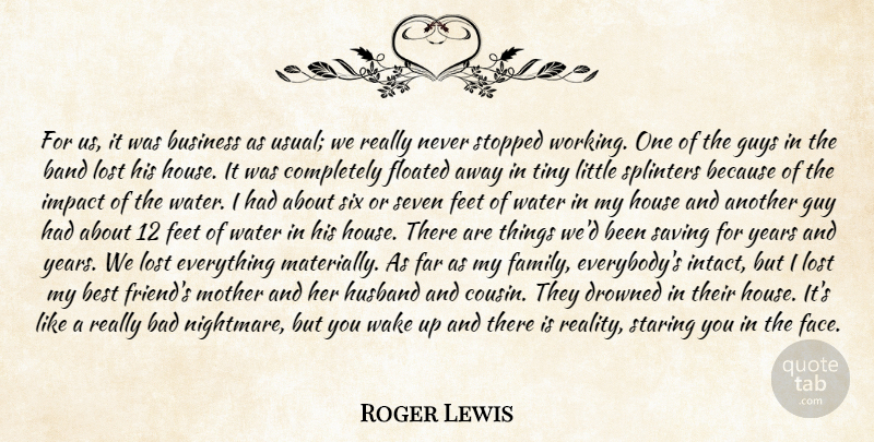 Roger Lewis Quote About Bad, Band, Best, Business, Drowned: For Us It Was Business...