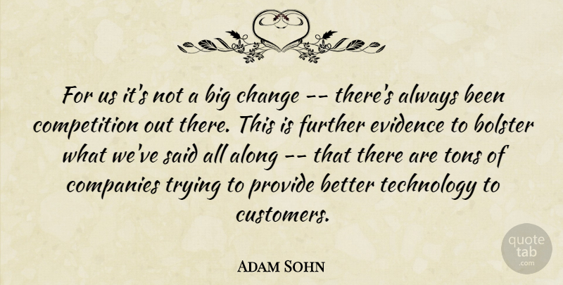 Adam Sohn Quote About Along, Bolster, Change, Companies, Competition: For Us Its Not A...