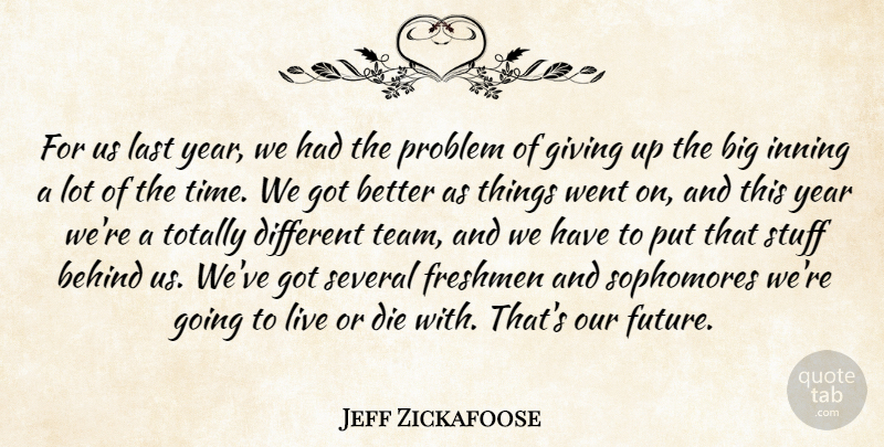 Jeff Zickafoose Quote About Behind, Die, Freshmen, Giving, Last: For Us Last Year We...