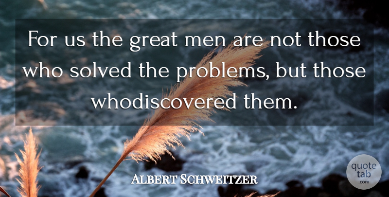 Albert Schweitzer Quote About Men, Problem, Great Men: For Us The Great Men...