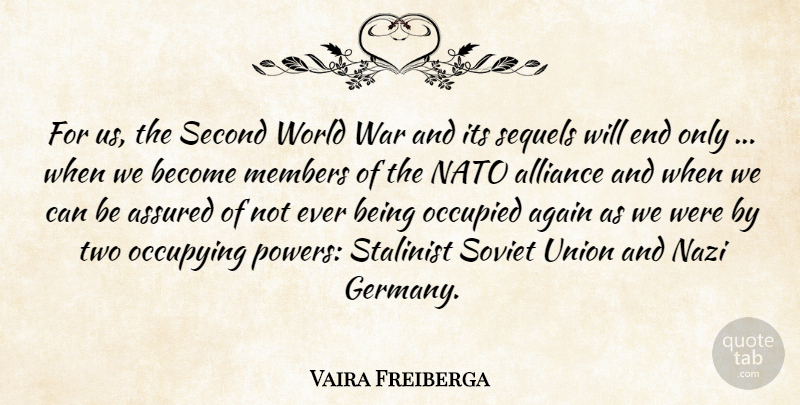 Vaira Freiberga Quote About Again, Alliance, Assured, Members, Nato: For Us The Second World...