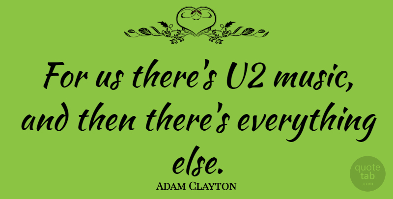 Adam Clayton Quote About undefined: For Us Theres U2 Music...