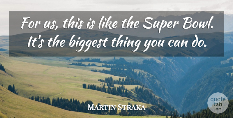 Martin Straka Quote About Biggest, Super: For Us This Is Like...
