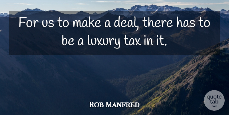 Rob Manfred Quote About Luxury, Tax: For Us To Make A...