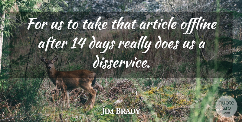 Jim Brady Quote About Article, Days: For Us To Take That...