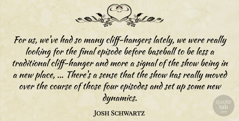 Josh Schwartz Quote About Baseball, Course, Episode, Episodes, Final: For Us Weve Had So...