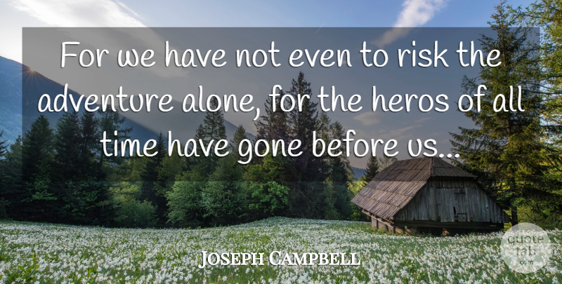 Joseph Campbell Quote About Inspirational, Hero, Adventure: For We Have Not Even...