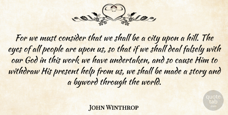 John Winthrop Quote About Achievement, Cause, City, Consider, Deal: For We Must Consider That...