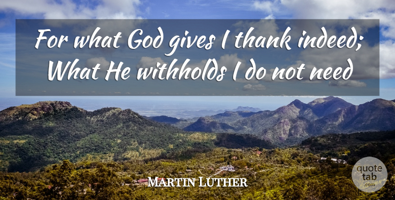 Martin Luther Quote About Giving, Needs, Christianity: For What God Gives I...