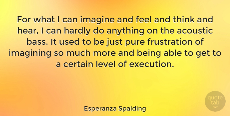 Esperanza Spalding Quote About Thinking, Frustration, Levels: For What I Can Imagine...